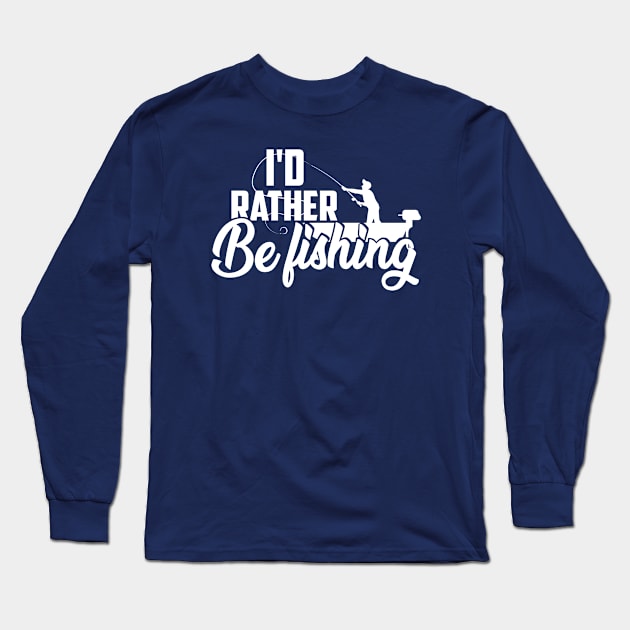 I'd Rather Be Fishing Long Sleeve T-Shirt by RKP'sTees